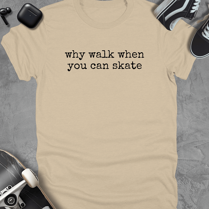 Why walk when you can skate, Funny skateboarding t-shirt, Unisex product image (1)