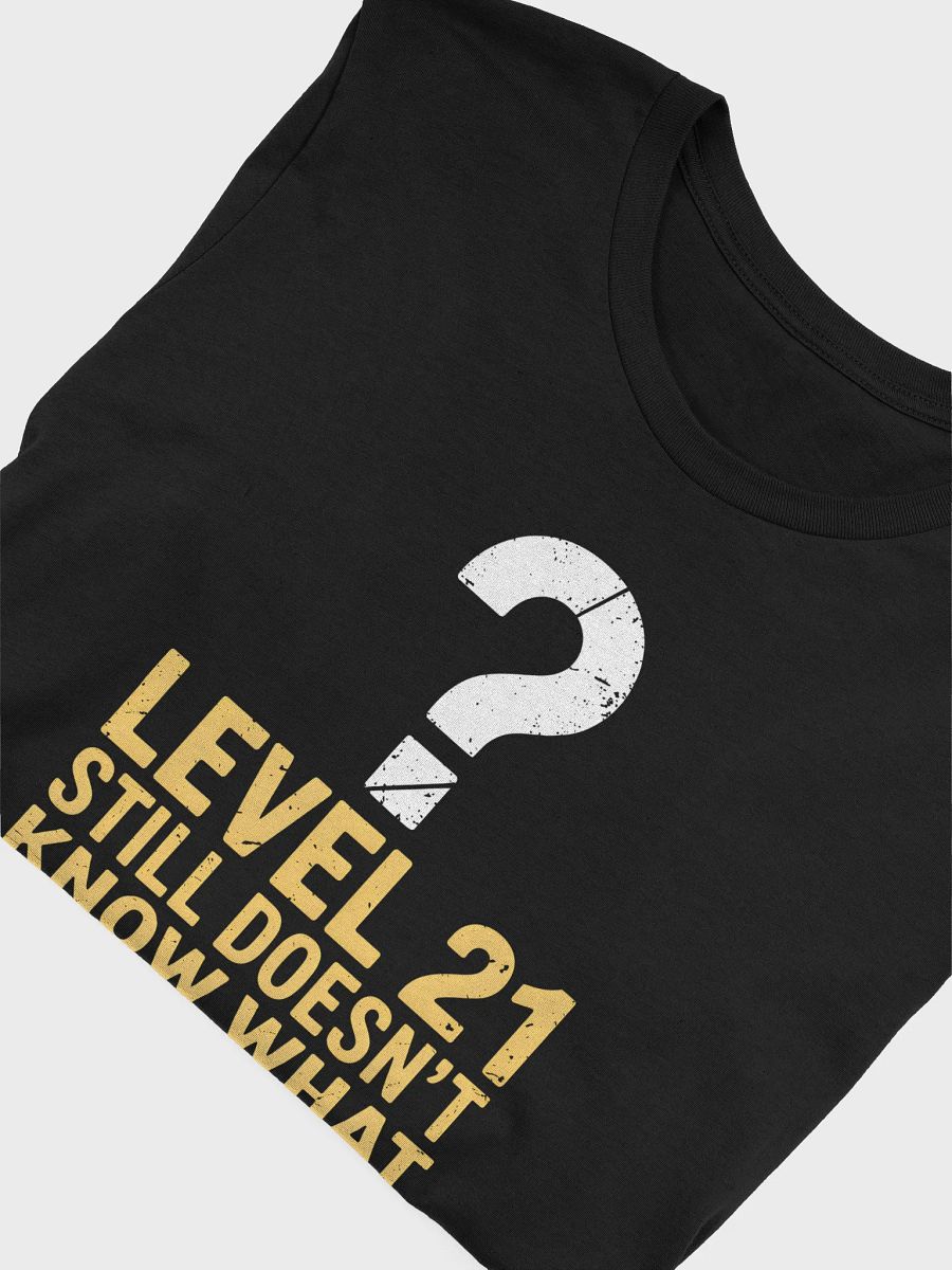 Level 21 Still Doesn't Know What They're Doing T-Shirt | Funny 21st Birthday Tee product image (37)