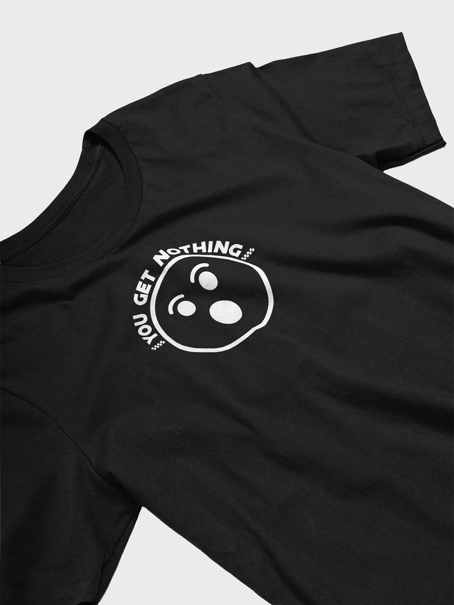 You Get Nothing! Tee • by Yo Ang product image (3)