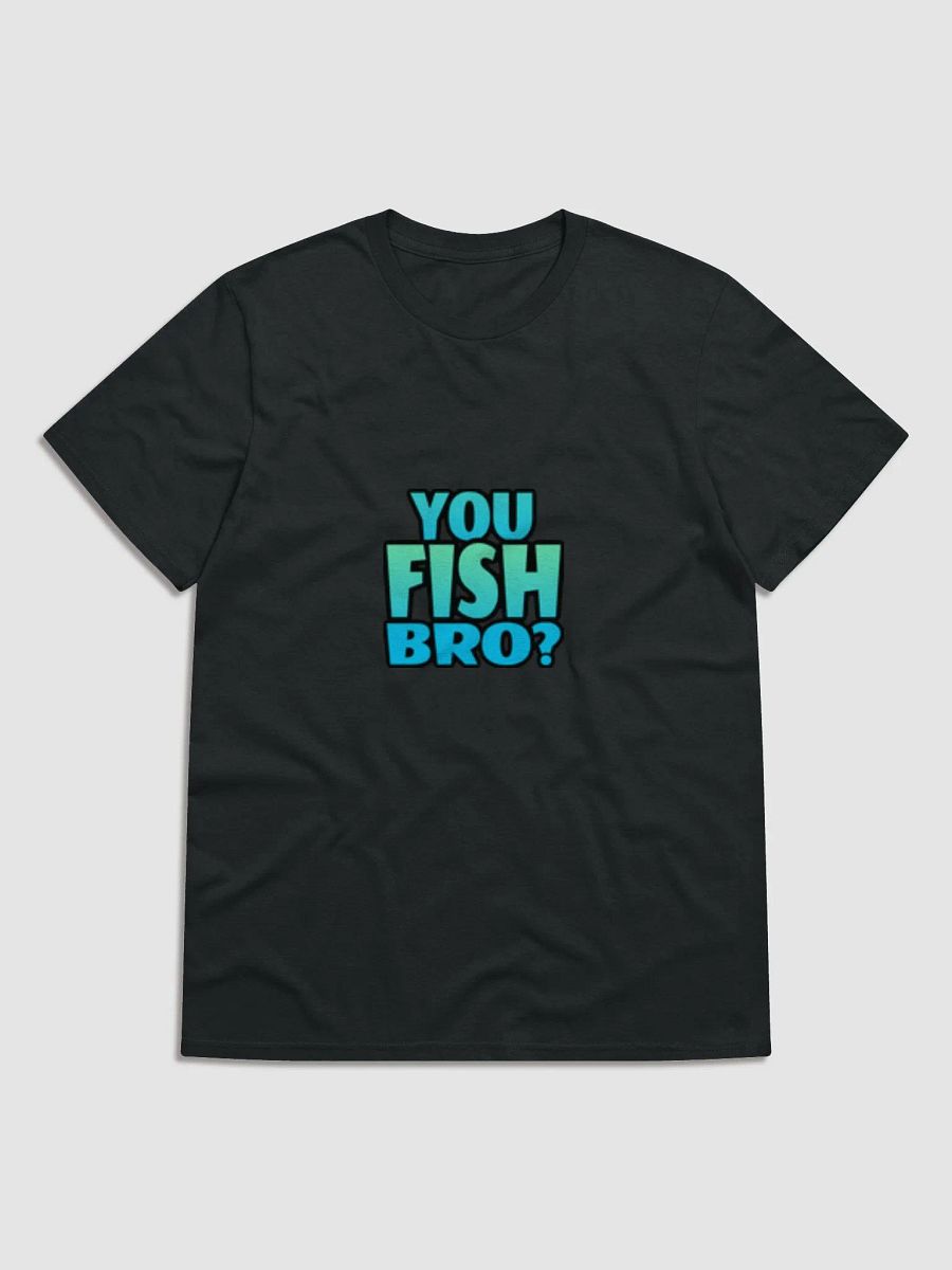 You Fish Bro? Shirt product image (3)