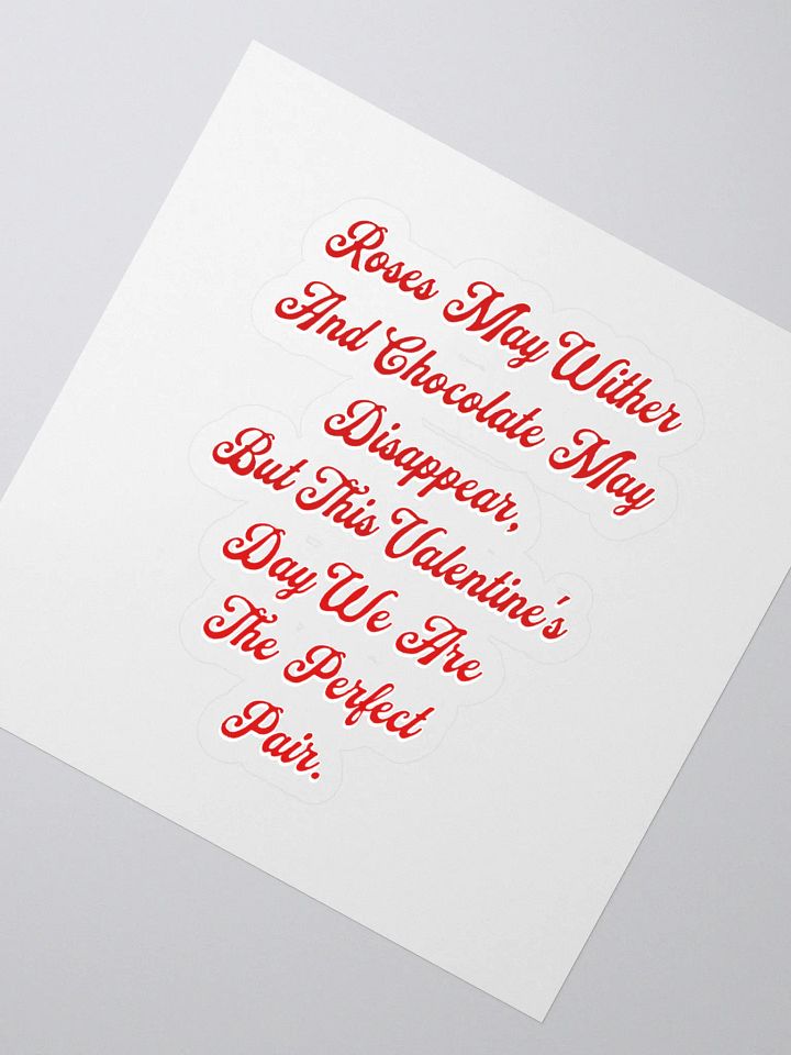 Roses May Wither And Chocolate My Disappear, Valentine's Day Gift Sticker product image (2)