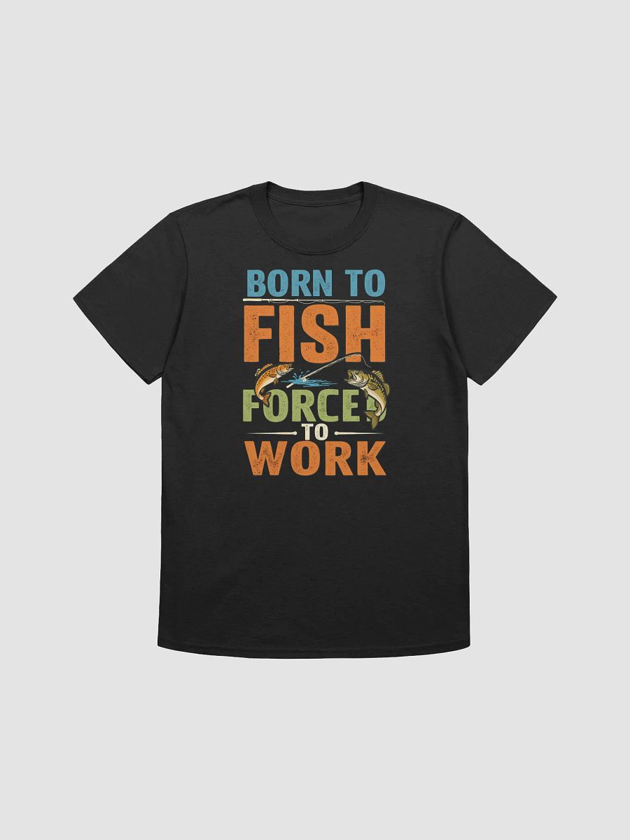 Born to Fish Forced to Work T-Shirt | Funny Fishing Lover Gift product image (9)