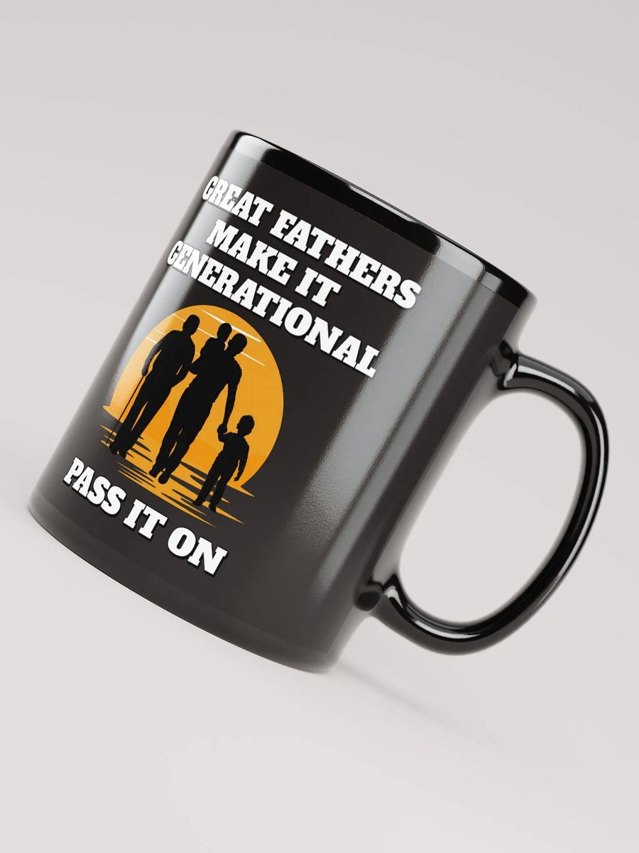 Great Fathers Make It Generational - Inspirational Dad Black Mug product image (7)