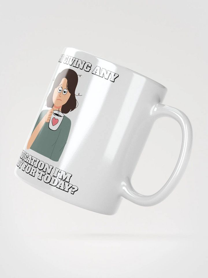 Am I Giving Any Indication I'm Ready For Today? White Mug product image (4)