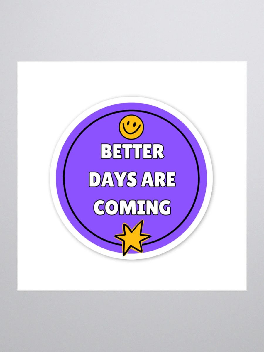 Better Days Are Coming – Motivational Sticker | Positive Affirmation | Inspirational Quote Sticker for Laptops, Journals, and More! product image (1)