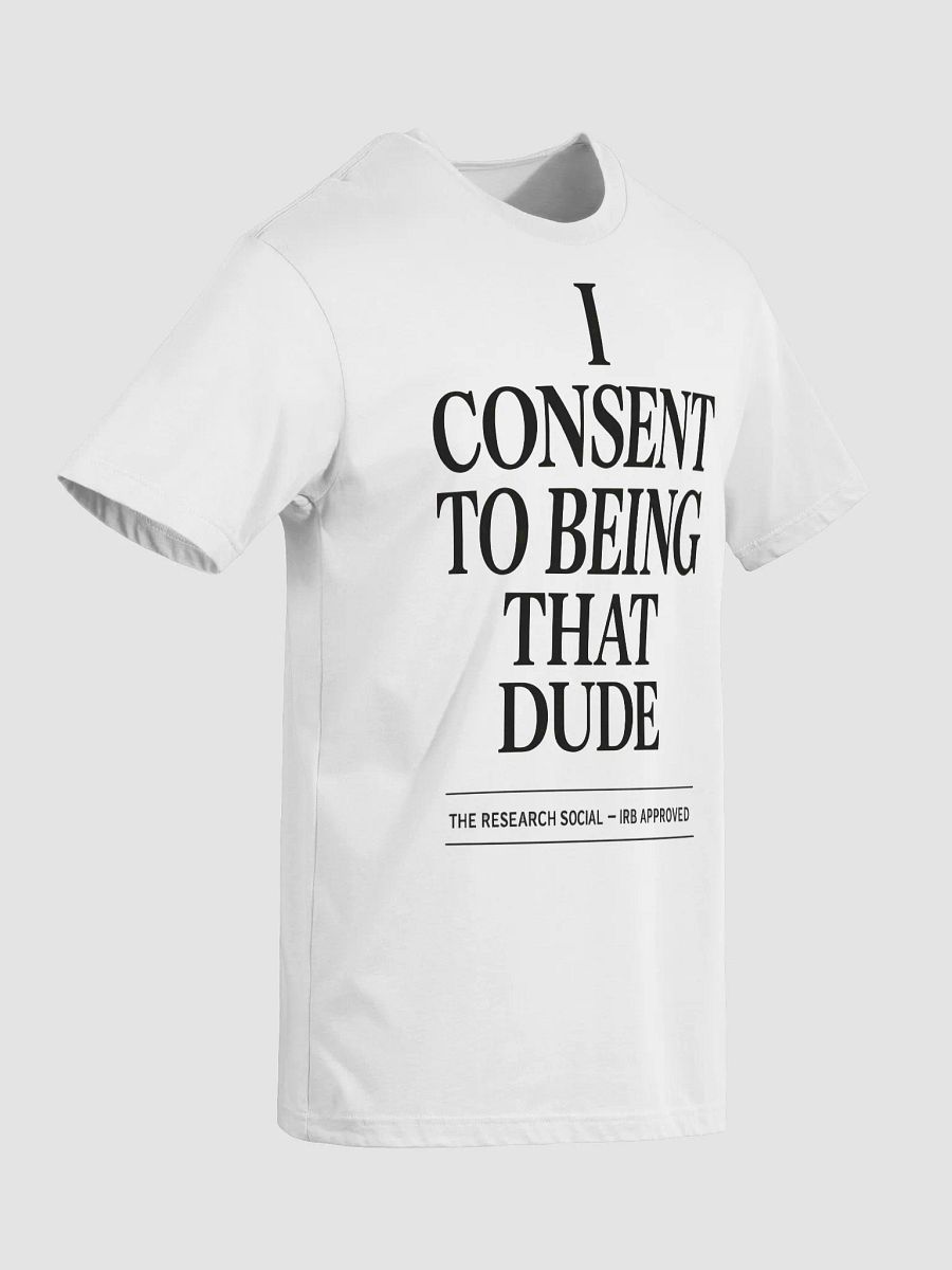 I Consent to Being THAT Dude – IRB Approved Tee product image (15)