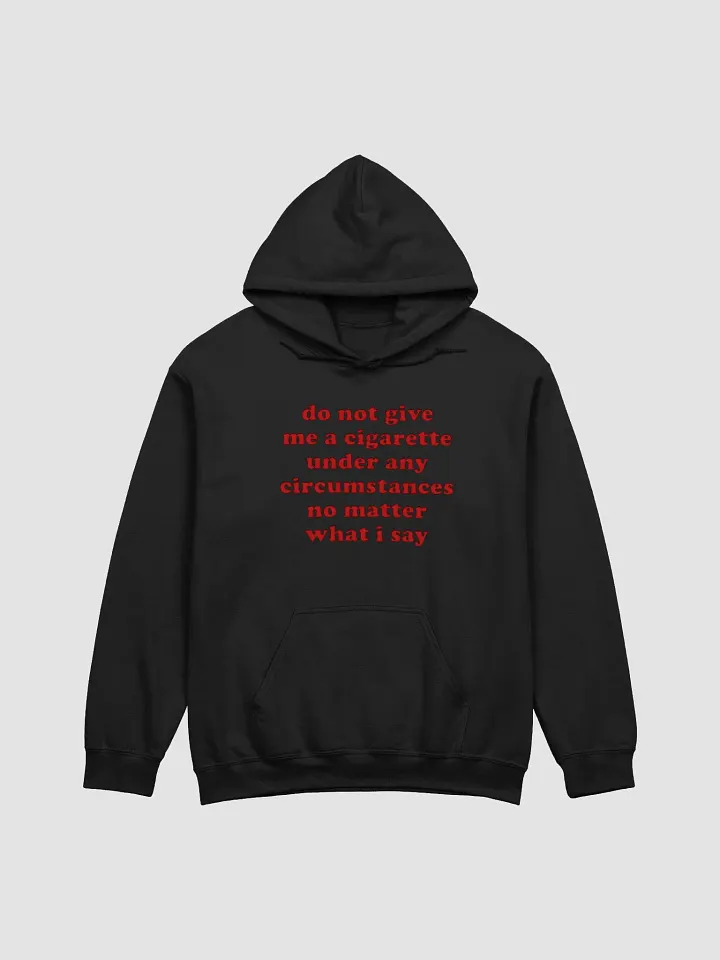 Do Not Give Me A Cigarette Under Any Circumstances No Matter What I Say Hoodie product image (1)