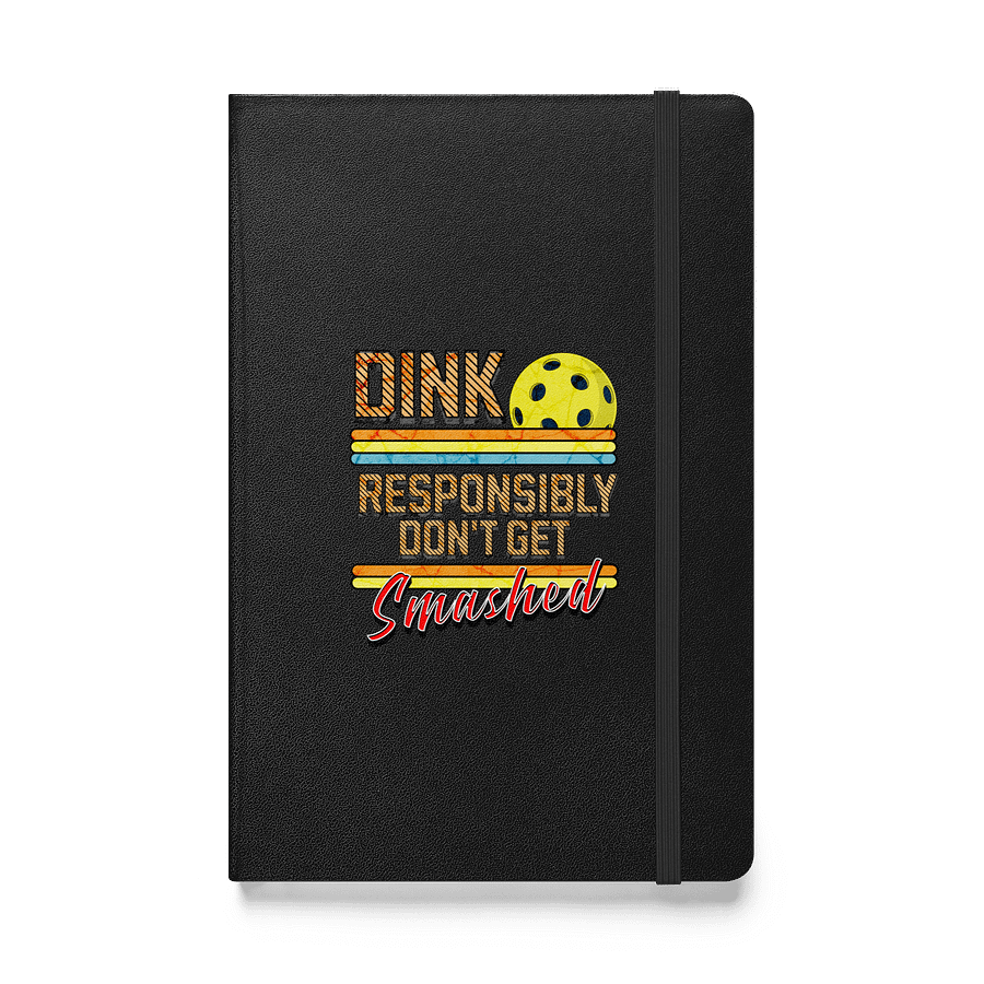 Dink Responsibly Dont Get Smashed Pickleball Hardcover Notebook product image (1)