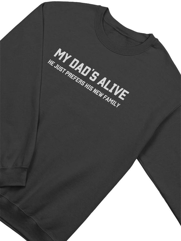 My Dad's Alive He Just Prefers His New Family Sweatshirt - Dark Color product image (2)