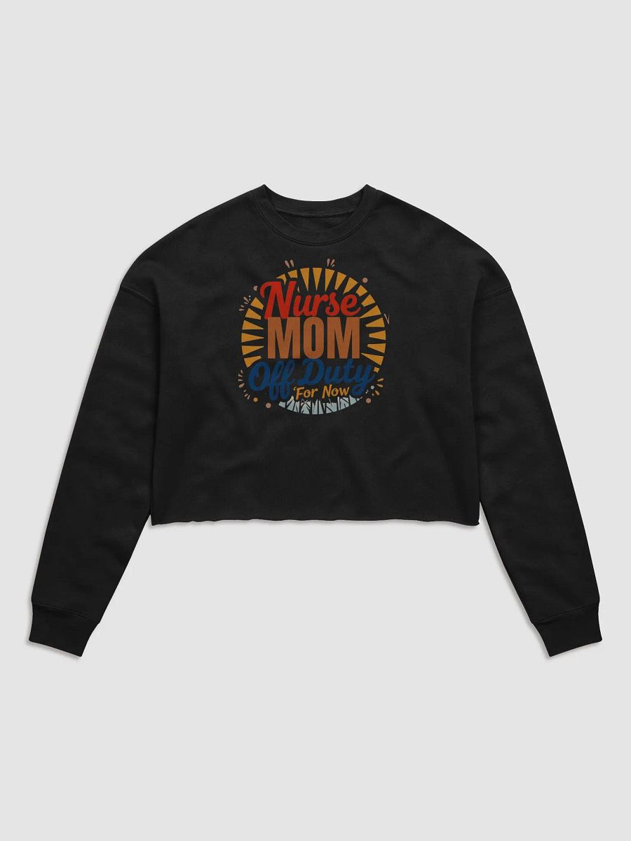 Nurse Mom Off Duty For Now Crop Sweatshirt product image (3)