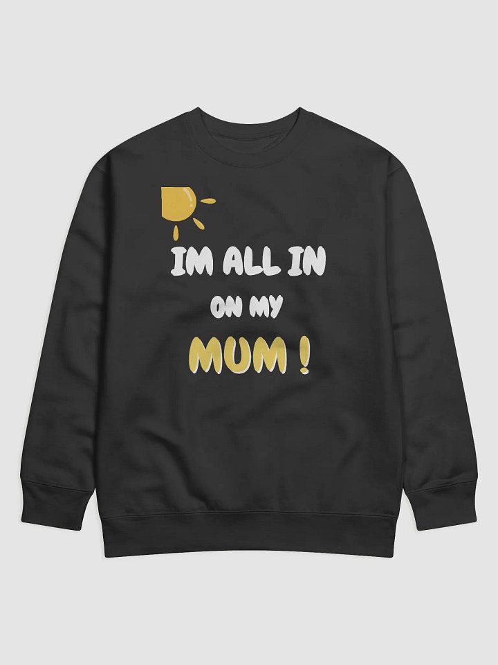 All In On My Mum Statement Sweatshirt product image (1)