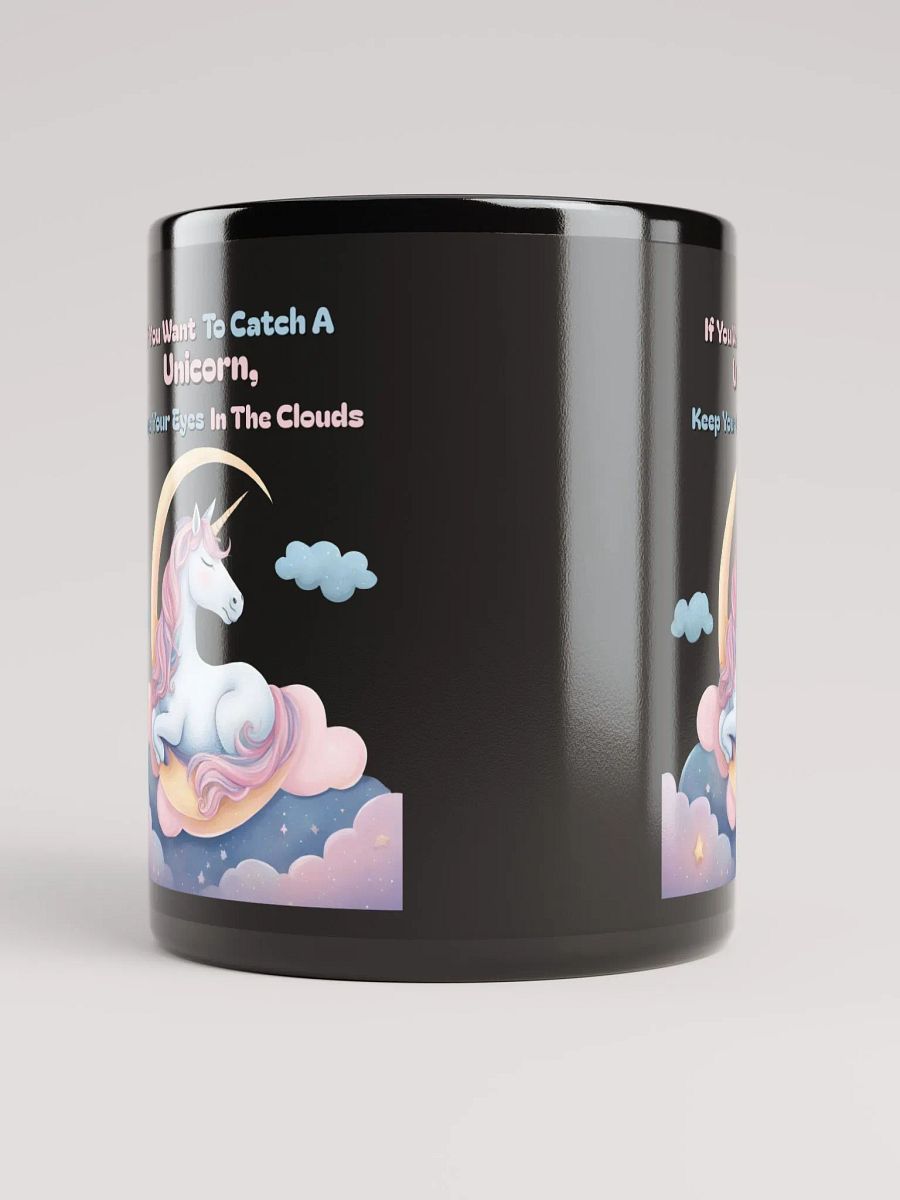 If You Want To Catch A Unicorn, Keep Your Eyes In The Clouds Black Mug product image (10)