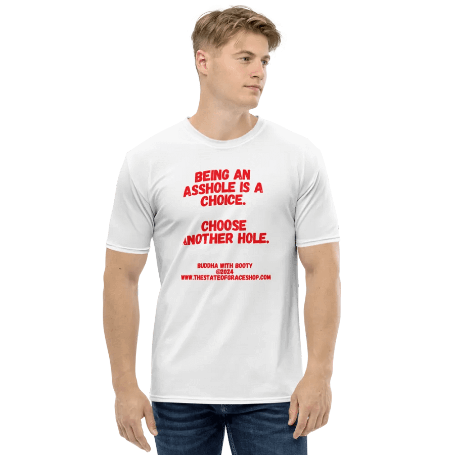 BUDDHA WITH BOOTY TEES 4 U MEN “Being an asshole is a choice. Choose another hole.” product image (1)