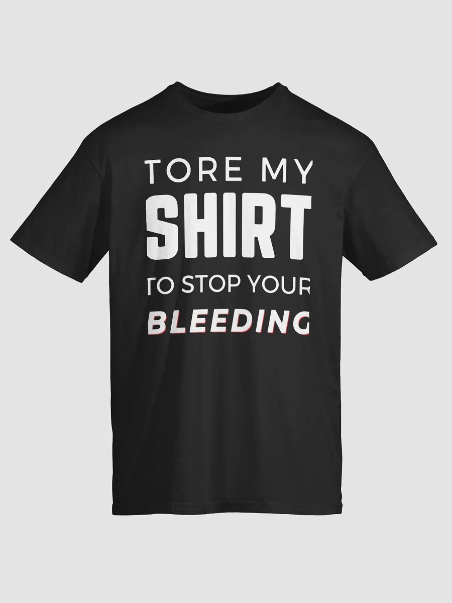 Tore My Shirt To Stop You Bleeding Shirt product image (2)