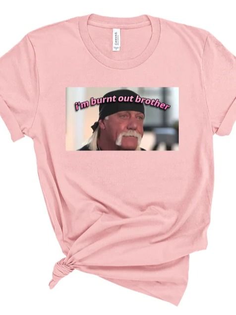 I'm burnt out Brother Hulk Hogan, Funy Meme Tshirt, Unisex Funny Shirt product image (2)