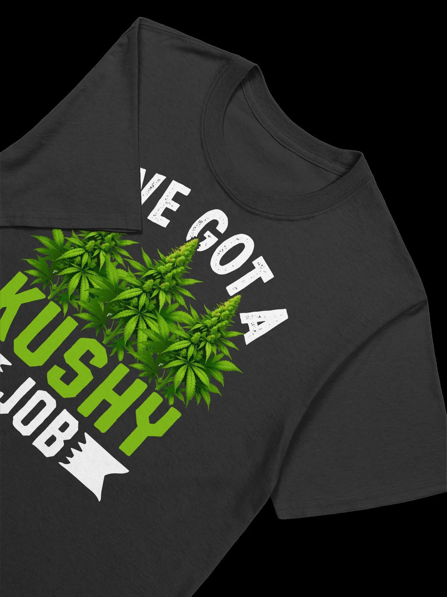 420 Weed - I've Got A Kushy Job T-Shirt product image (16)