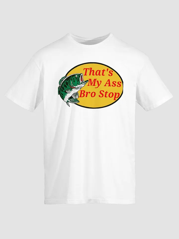 Thats My Ass Bro Stop Shirt product image (2)
