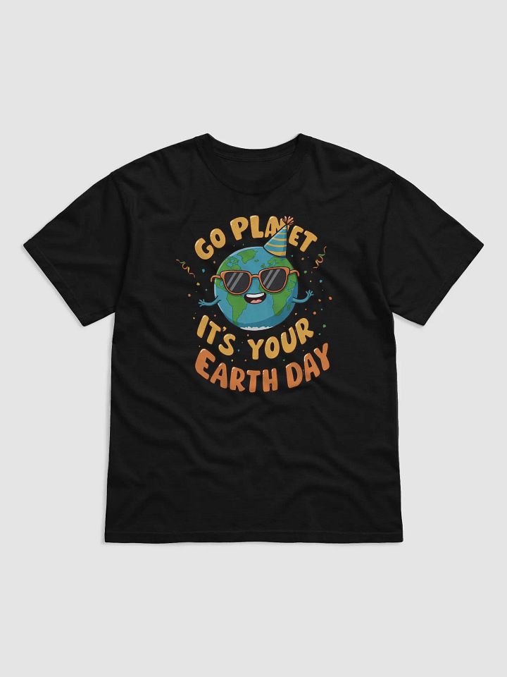 Go Planet, It's Your Earth Day – Fun Earth Day T-Shirt product image (1)