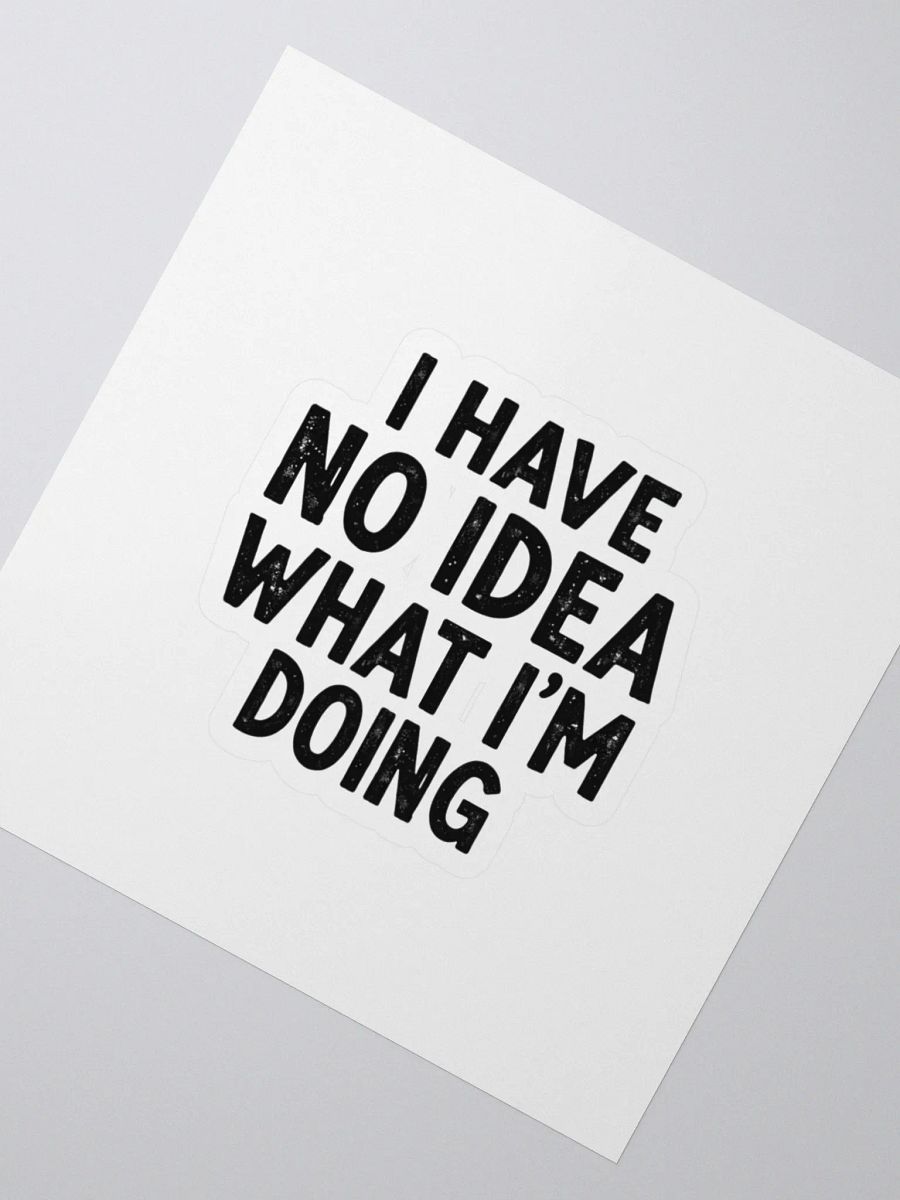 I Have No Idea What I'm Doing - Kiss Cut Stickers product image (2)