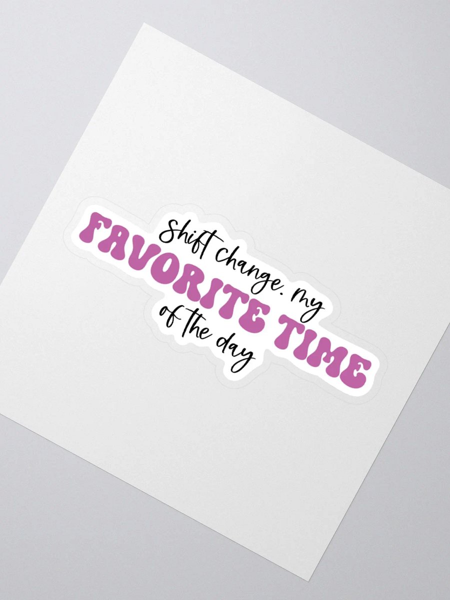 Shift Change: My Favorite Time of the Day Sticker product image (5)