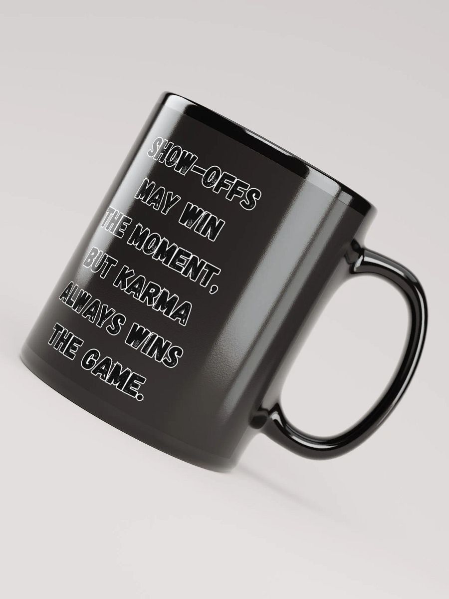 Show-Offs May Win The Moment, But Karma Always Wins The Game Black Mug product image (10)