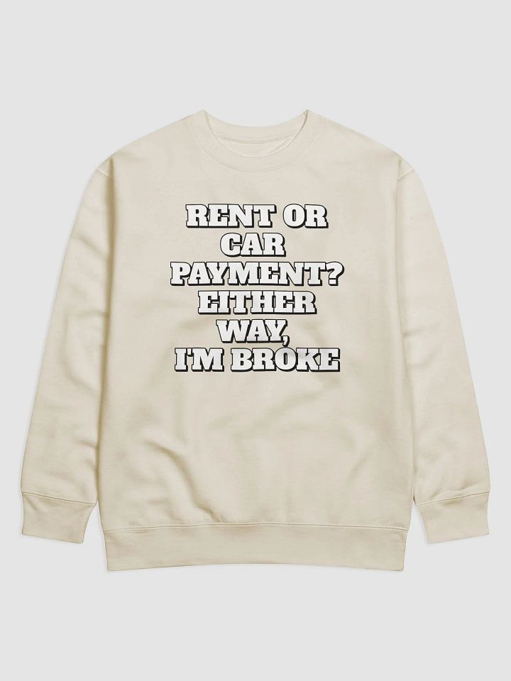 Rent or Car Payment? Either Way, I'm Broke Sweatshirt product image (1)