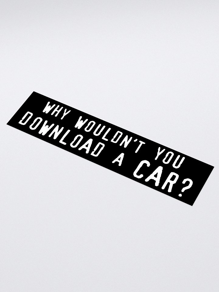 why wouldn't you download a car? bumper sticker product image (1)