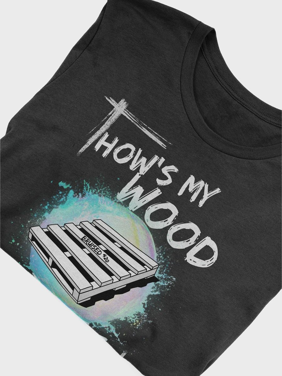 How's My Wood T-Shirt (Lots of Colors!) (Up to 5xl!) product image (5)