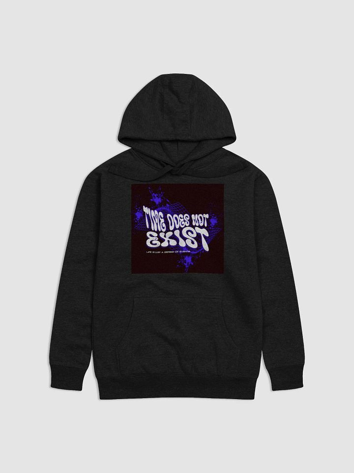 time does not exist; life is just a series of events. Premium Hoodie product image (6)