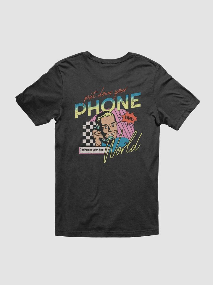 Put Down Your Phone, Connect with the World: Modern Tee product image (1)