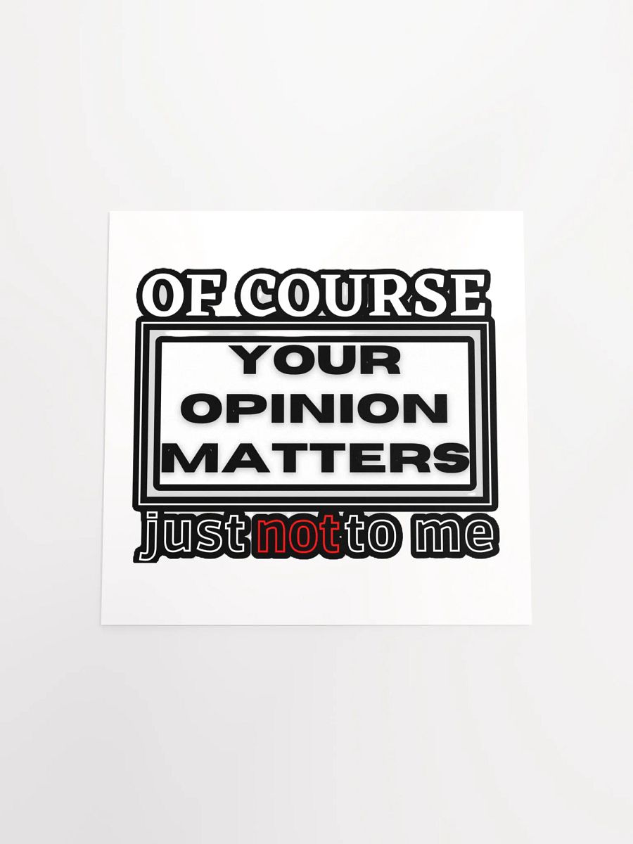 OF COURSE YOUR OPINION MATTERS, JUST NOT TO ME product image (17)