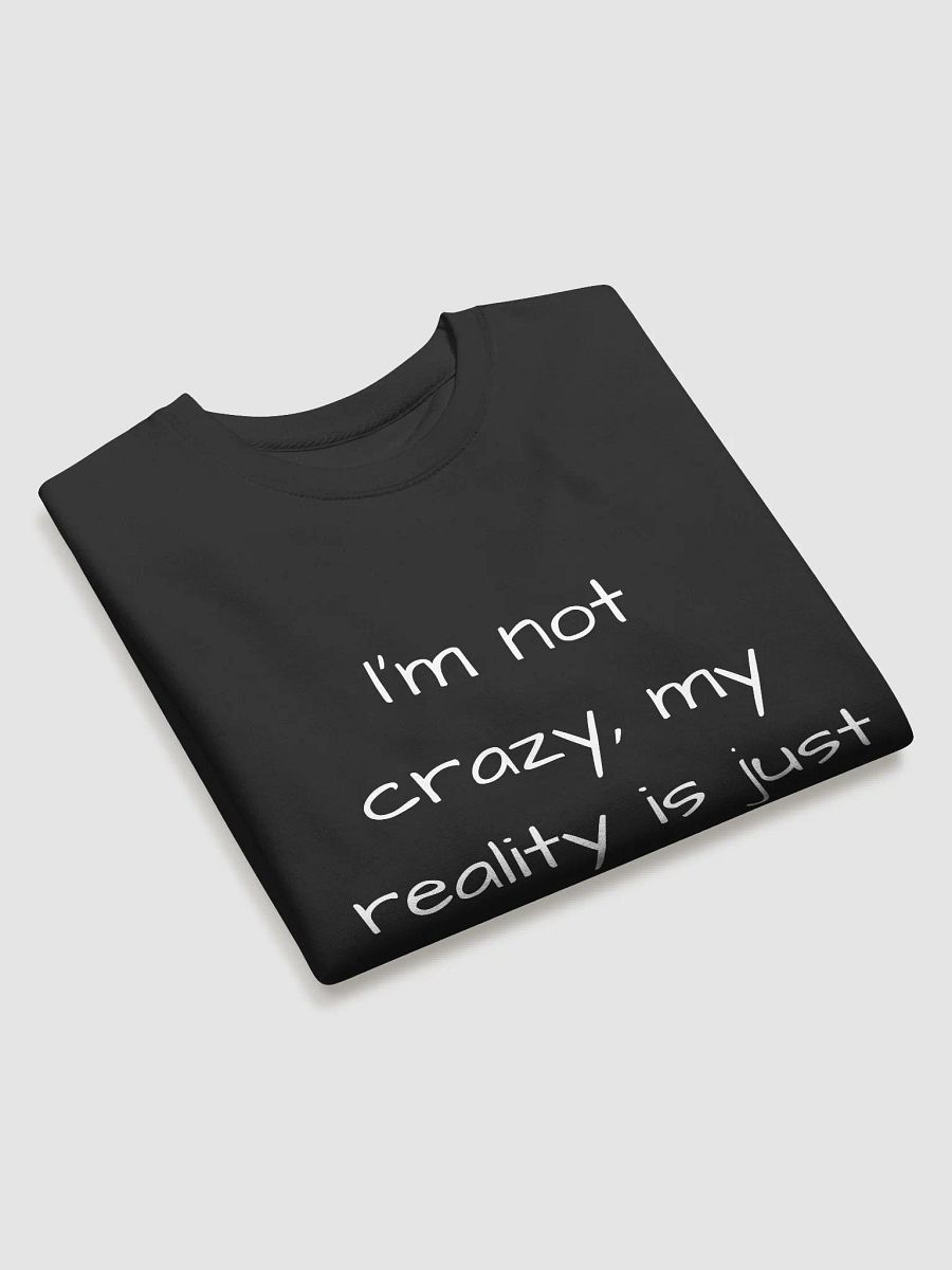 I'm Not Crazy, My Reality Is Just Different - Unique Perspective Mental Health Sweatshirt product image (3)