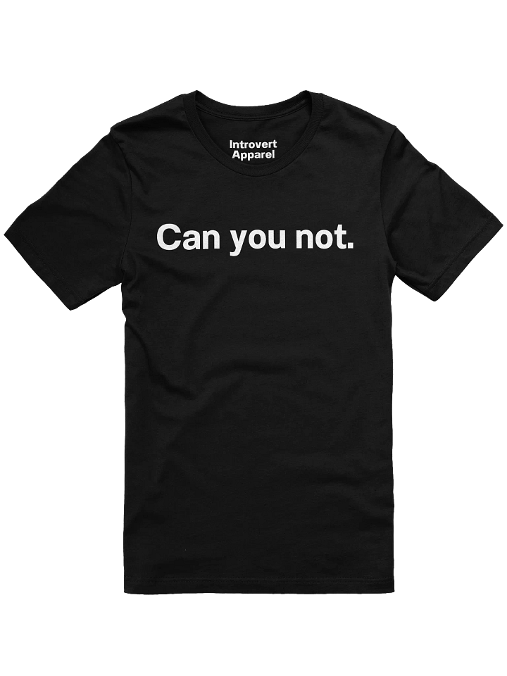 Can you not. Unisex T-Shirt product image (9)