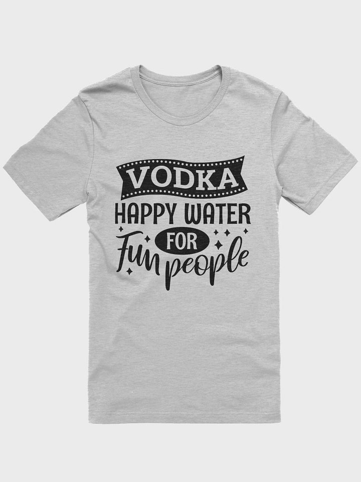 Vodka happy water for fun people Tshirt, funny drinking quote shirt, alcohol vodka joke tee product image (1)