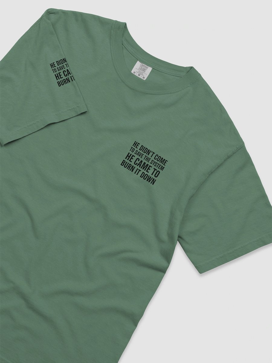 100% COTTON - HE DIDN’T COME TO SAVE THE SYSTEM – HE CAME TO BURN IT DOWN product image (4)