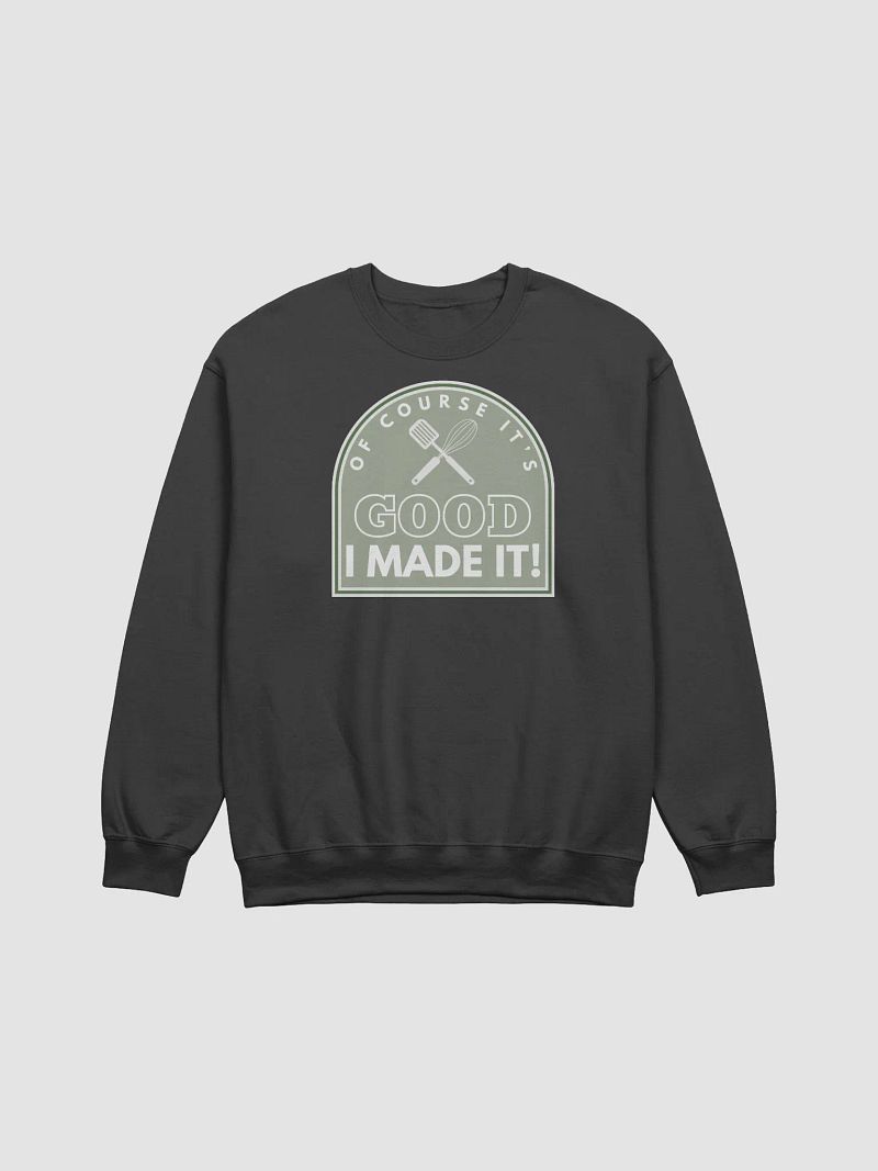 OF COURSE ITS GOOD - CREWNECK