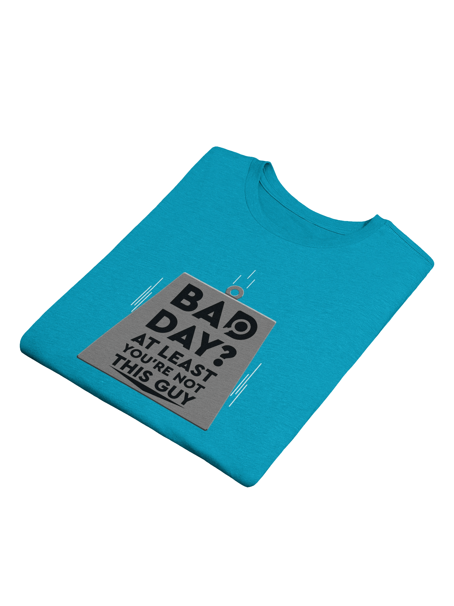 Bad Day? You're Not This Guy product image (4)