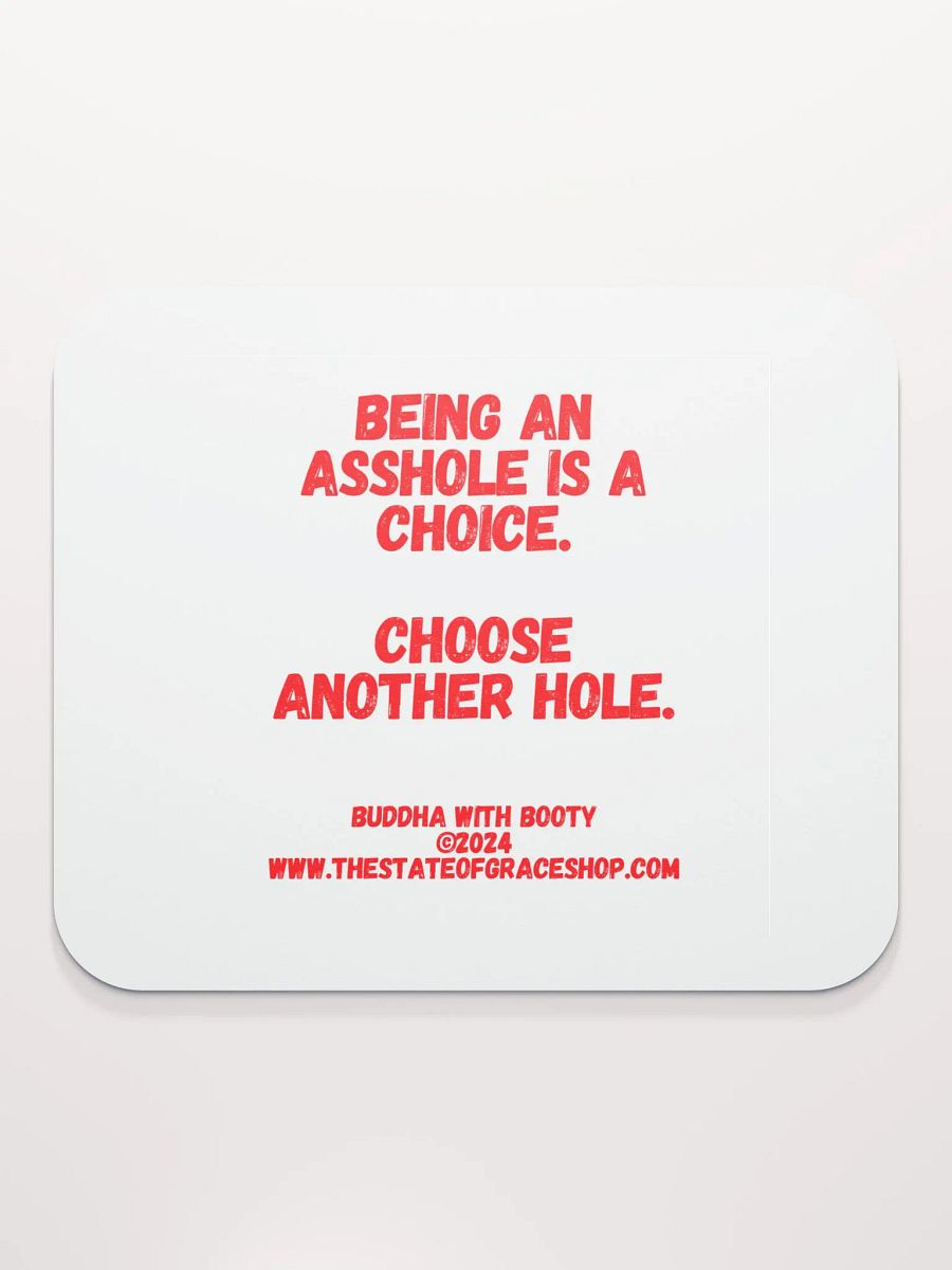 BUDDHA WITH BOOTY DESK MATS 4 U “Being an asshole is a choice. Choose another hole.” product image (2)