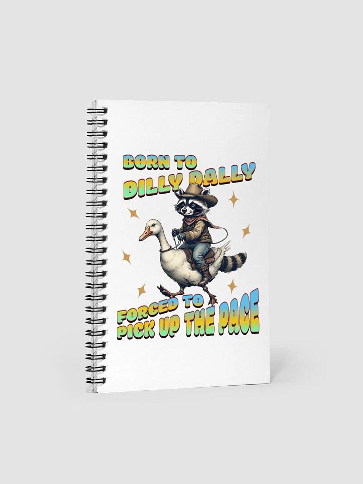 Born To Dilly Dally Forced To Pickup The Pace Raccoon Spiral Notebook product image (2)