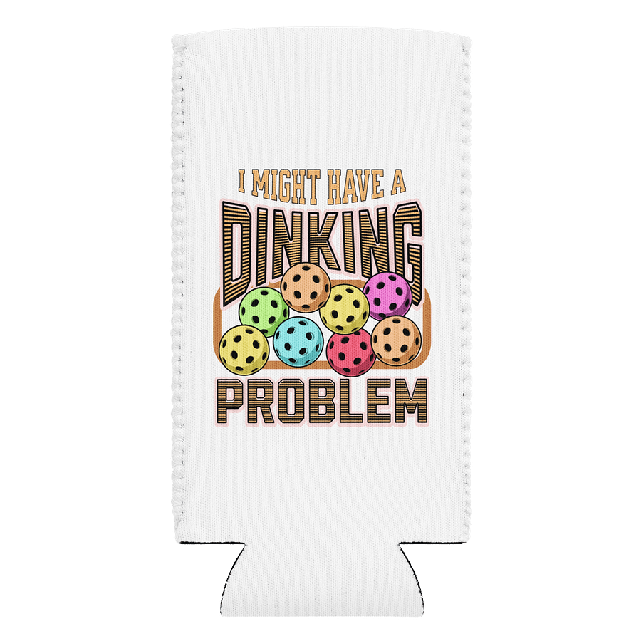 I Might Have A Dinking Problem Pickleball Quirky Quote Can Cooler product image (1)