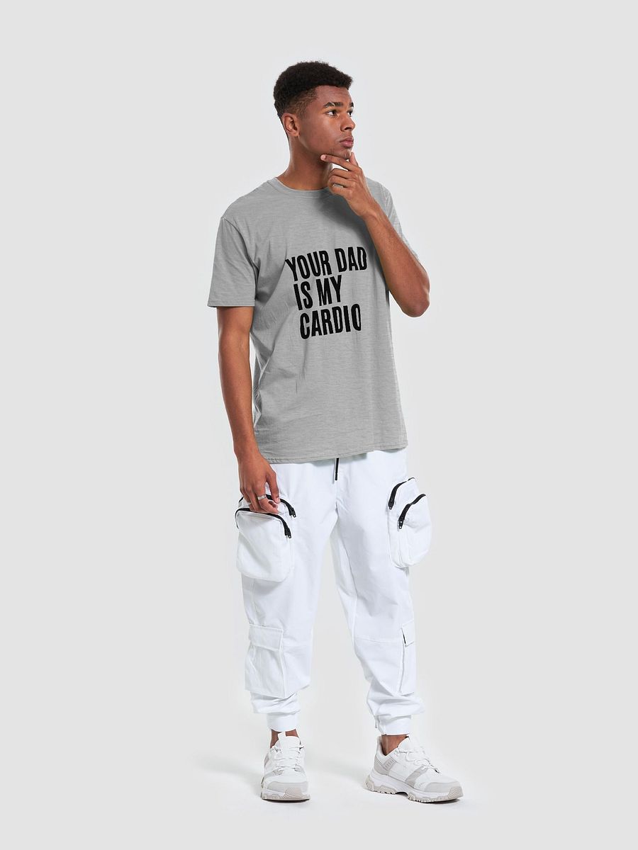 Your Dad Is My Cardio Unisex T-Shirt V27 product image (6)