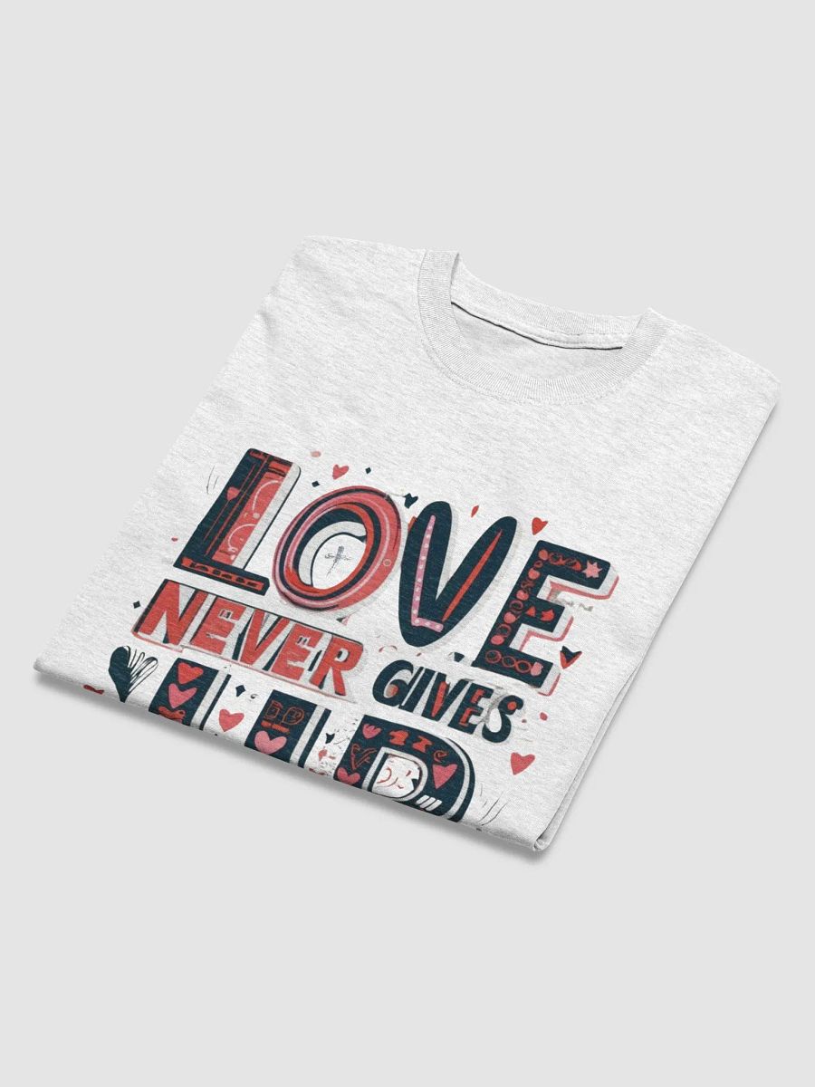 Love Never Gives Up T-Shirt product image (4)