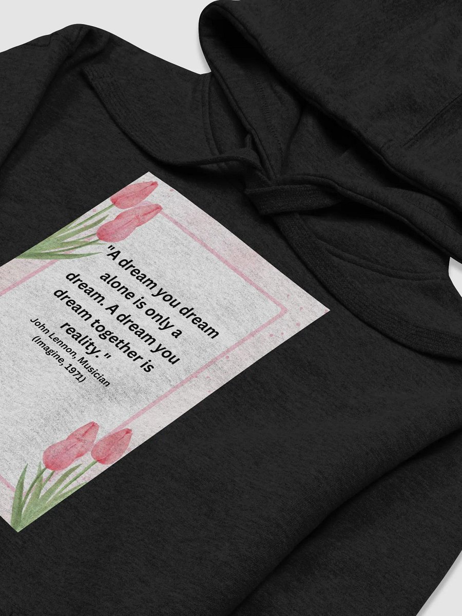 "A dream you dream alone is only a dream. A dream you dream together is reality." HOODIE product image (3)