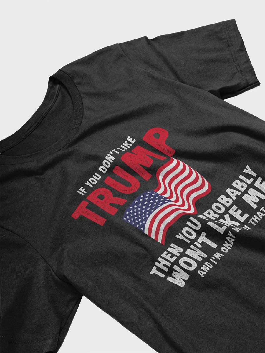 if you don't like trump then you probably won't like me T-Shirt product image (3)