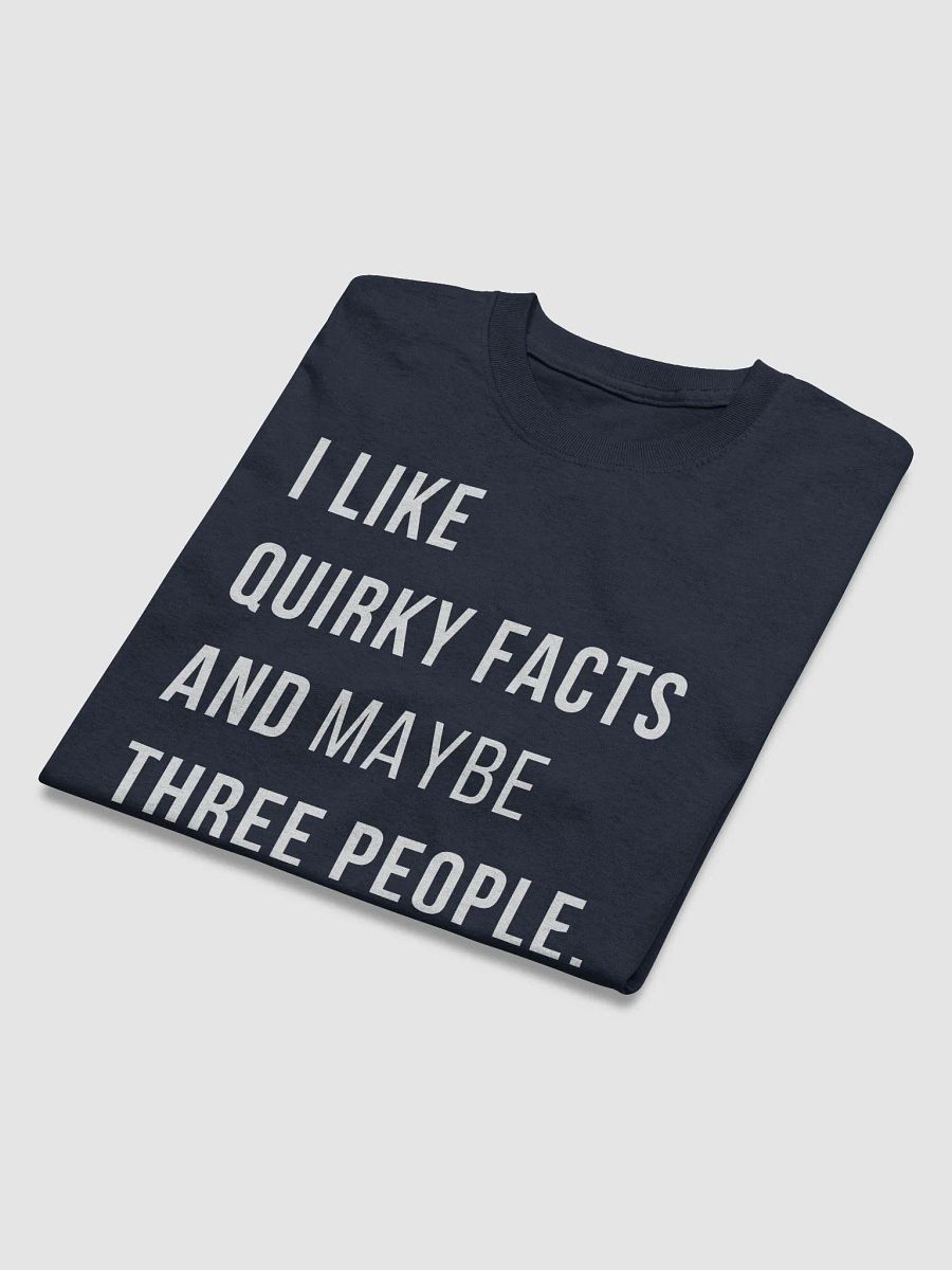 I Like Quirky Facts And Three People. T-shirt product image (5)