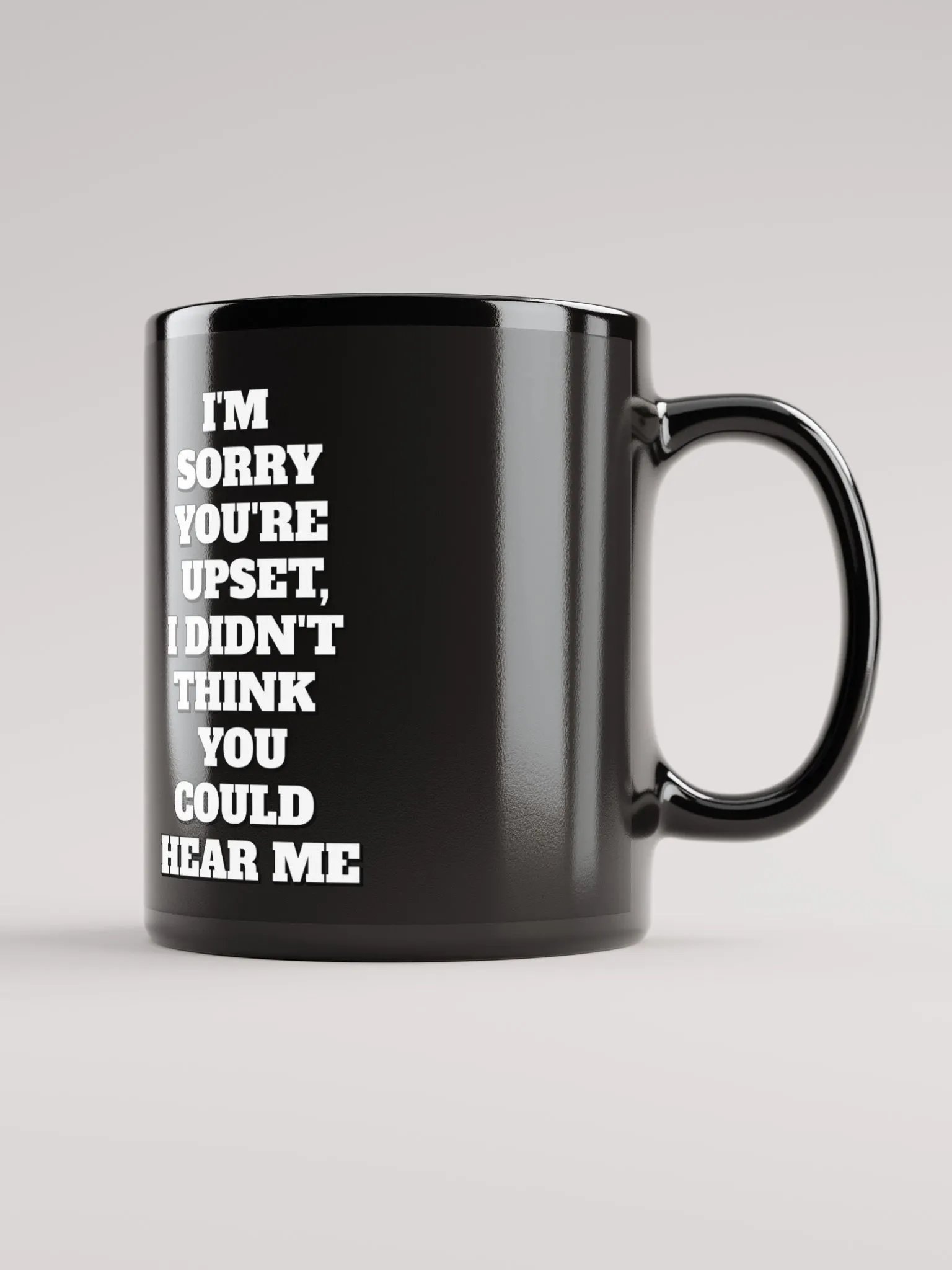 I'm Sorry You're Upset, I Didn't Think You Could Hear Me Black Mug product image (1)