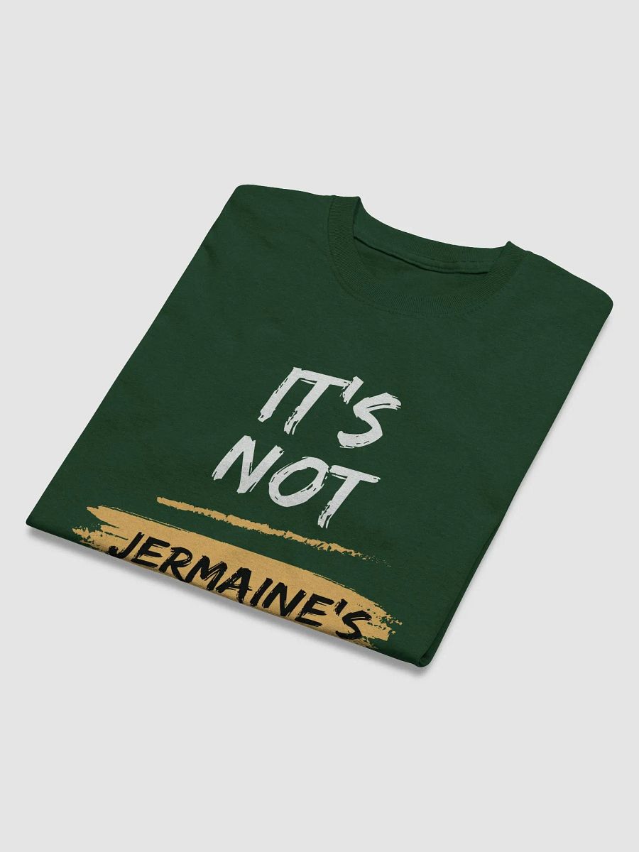 It's Not Jermaine's Fault T-shirt product image (19)