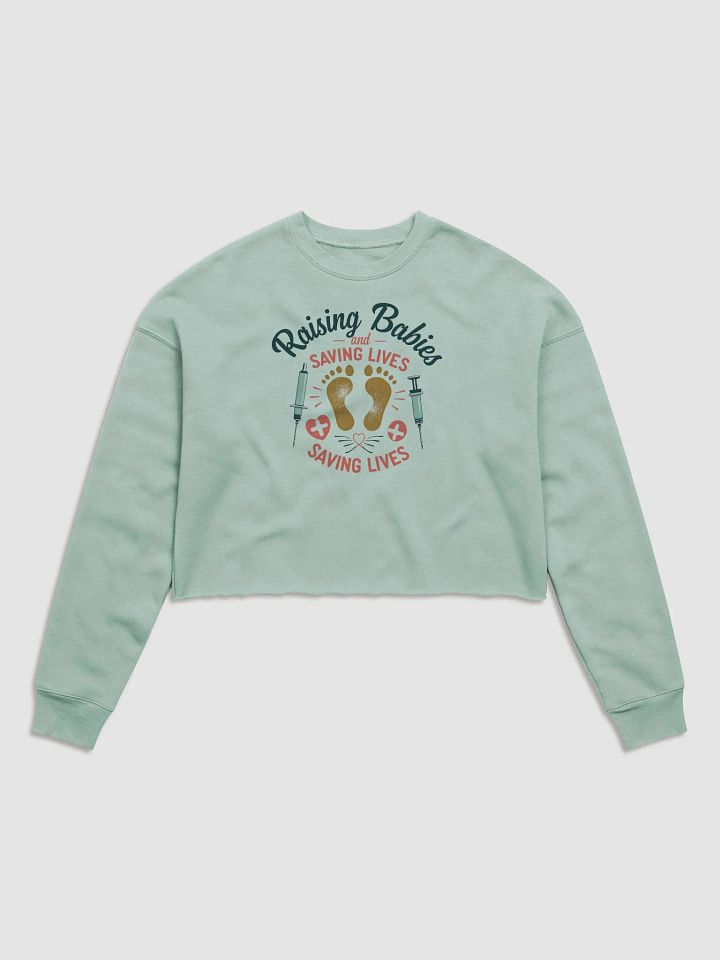 medical moms,Raising Babies and Saving Lives Crop Sweatshirt product image (1)
