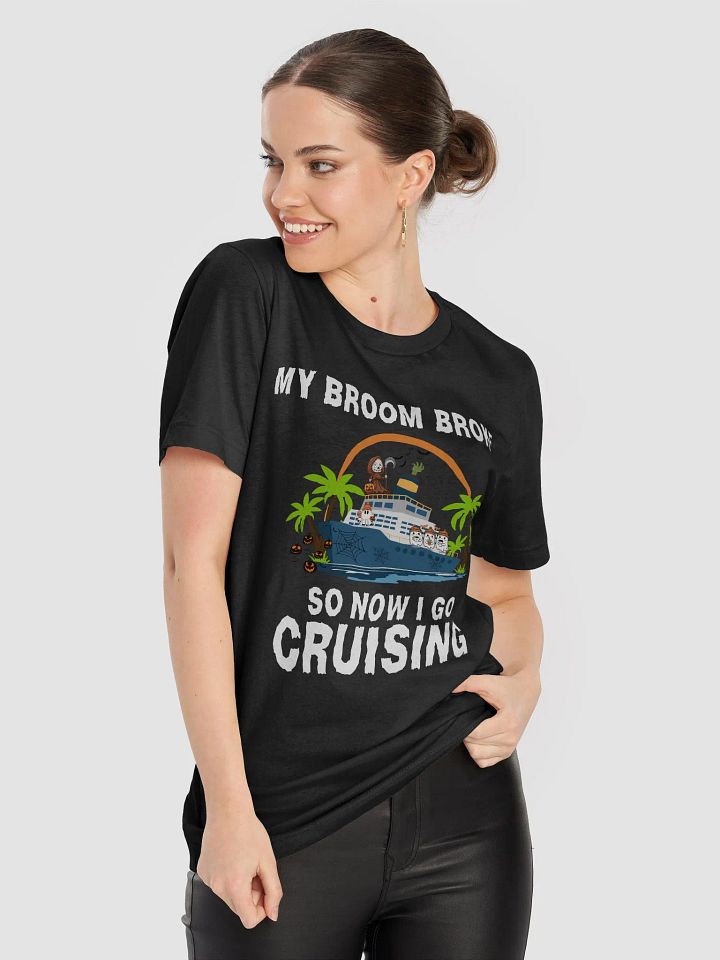 My Broom Broke So Now I Go Cruising Halloween T-Shirt product image (2)