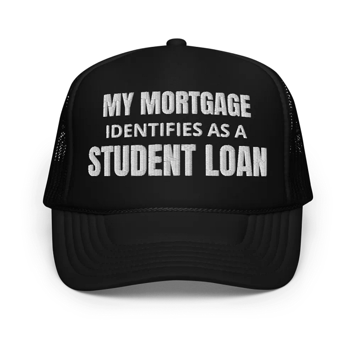 My Mortgage Identifies As A Student Loan - Embroidered Trucker Cap Hat product image (1)